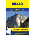 Bilbao Travel Guide (Quick Trips Series): Sights, Culture, Food, Shopping & Fun