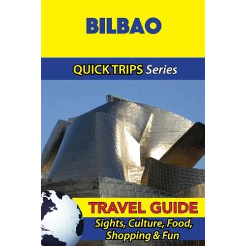 Bilbao Travel Guide (Quick Trips Series): Sights, Culture, Food, Shopping & Fun
