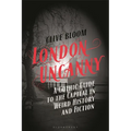 London Uncanny: A Gothic Guide to the Capital in Weird History and Fiction