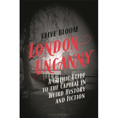 London Uncanny: A Gothic Guide to the Capital in Weird History and Fiction
