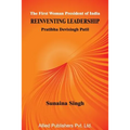 The First Woman President of India Reinventing Leadership: Pratibha Devisingh Patil
