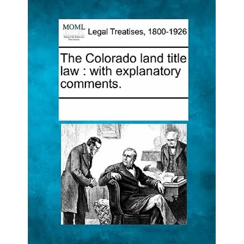 The Colorado Land Title Law: With Explanatory Comments.