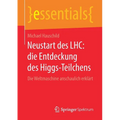 Neustart Des Lhc: Die Entdeckung Des Higgs-Teilchens: Die Weltmaschine Anschaulich Erklärt