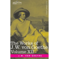The Works of J.W. von Goethe, Vol. XII (in 14 volumes): with His Life by George Henry Lewes: Letters from Switzerland, Letters from Italy