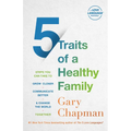 5 Traits of a Healthy Family: Steps You Can Take to Grow Closer, Communicate Better, and Change the World Together