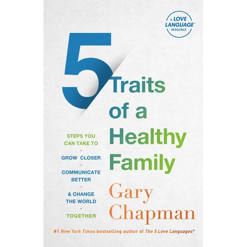 5 Traits of a Healthy Family: Steps You Can Take to Grow Closer, Communicate Better, and Change the World Together