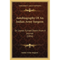 Autobiography Of An Indian Army Surgeon: Or Leaves Turned Down From A Journal (1854)