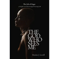The God Who Sees Me: The Life of Hagar - 31 Insights Into Discovering & Trusting God