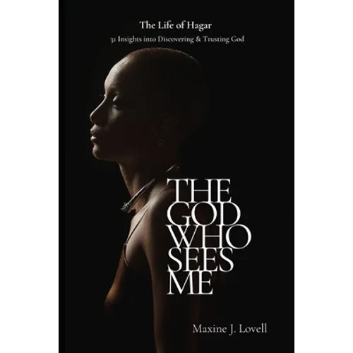 The God Who Sees Me: The Life of Hagar - 31 Insights Into Discovering & Trusting God