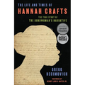 The Life and Times of Hannah Crafts: The True Story of the Bondwoman's Narrative