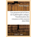 Les Penseurs de la Grèce, Histoire de la Philosophie Antique: Transformation Des Croyances Et Des Moeurs
