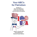 Your ABC's For Patriotism: 26 Ways to Show Our Patriotism in the Land of the Free and the Home of the Brave