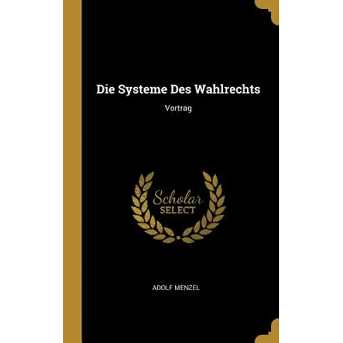 Die Systeme Des Wahlrechts: Vortrag