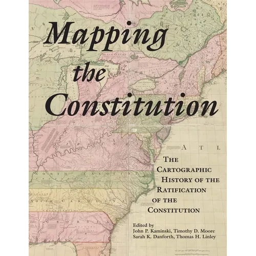 Mapping the Constitution: The Cartographic History of the Ratification of the Constitution