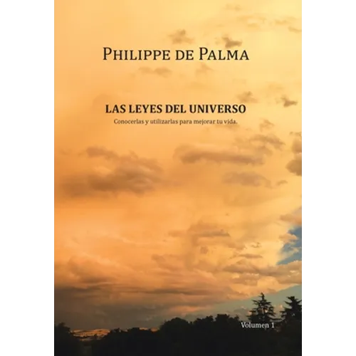 Las Leyes Del Universo: Conocerlas Y Utilizarlas Para Mejorar Tu Vida