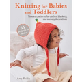 Knitting for Babies and Toddlers: 35 Projects to Make: Timeless Patterns for Clothes, Blankets, and Nursery Decorations