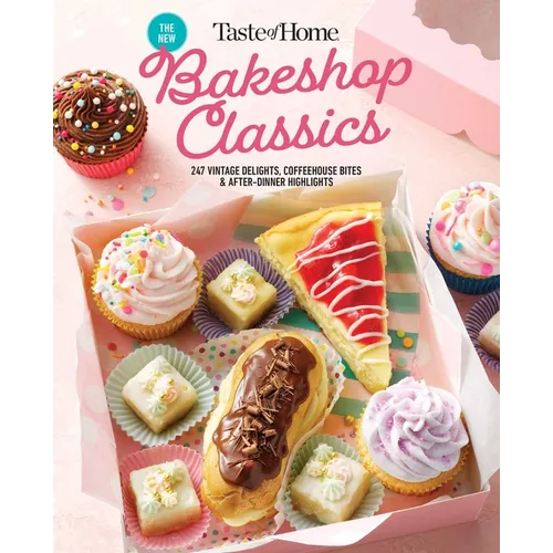 Taste of Home Bakeshop Classics: 247 Vintage Delights, Coffeehouse Bites & After-Dinner Highlights