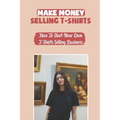 Make Money Selling T-Shirts: How To Start Your Own T-Shirts Selling Business: How To Create A Video