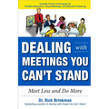 Dealing with Meetings You Can't Stand: Meet Less and Do More