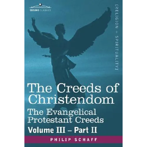The Creeds of Christendom: The Evangelical Protestant Creeds - Volume III, Part II