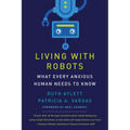 Living with Robots: What Every Anxious Human Needs to Know