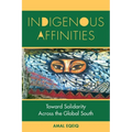 Indigenous Affinities: Toward Solidarity Across the Global South