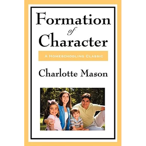 Formation of Character: Volume V of Charlotte Mason's Homeschooling Series
