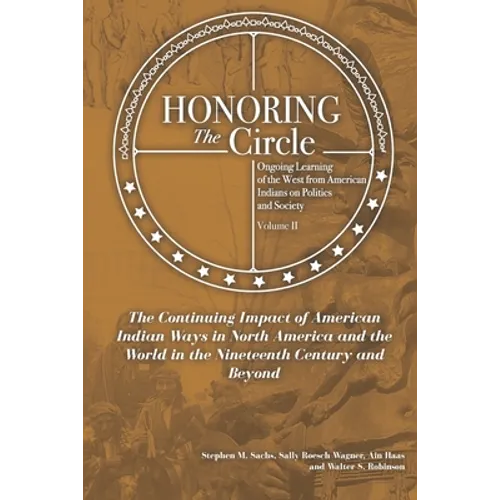 Honoring the Circle: Ongoing Learning from American Indians on Politics and Society, Volume II: The Continuing Impact of American Indian Wa