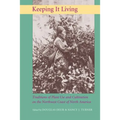 Keeping It Living: Traditions of Plant Use and Cultivation on the Northwest Coast of North America