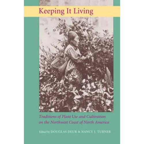 Keeping It Living: Traditions of Plant Use and Cultivation on the Northwest Coast of North America