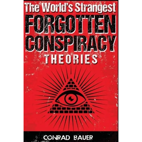 The World's Strangest Forgotten Conspiracy Theories