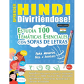 Aprender Hindi Divirtiéndose! - Para Adultos: Fácil a Avanzado - Estudia 100 Temáticas Esenciales Con Sopas de Letras - Vol.1