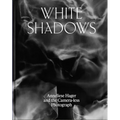 White Shadows: Anneliese Hager and the Camera-Less Photograph
