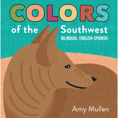 Colors of the Southwest: Explore the Colors of Nature. Kids Will Love Discovering the Natural Colors of the Southwest in This Bilingual English-Spanis