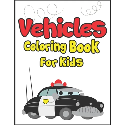 Vehicles Coloring Book for Kids: 50+ Vehicles to Color! Kids Fun and Activity Book!