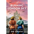 A Burning London Sky: A WWII Historical Fiction Novel