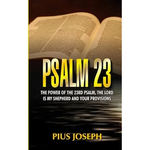 Psalm 23: The Power of the 23rd Psalm, the Lord is my Shepherd and Your Provisions
