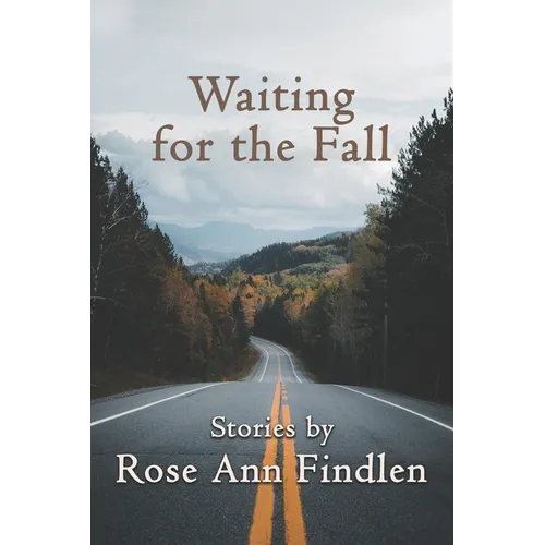 Waiting for the Fall: Stories by Rose Ann Findlen