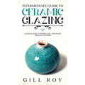 Intermediate Guide to Ceramic Glazing: Layer Glazes, Underglaze, and Make Triaxial Blends