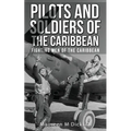 Pilots And Soldiers Of The Caribbean: Fighting Men Of The Caribbean