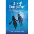 Till Death Don't Us Part: A True Story of Awakening to Love After Life