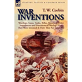 War Inventions: Warships, Guns, Tanks, Rifles, Bombs & Other Instruments and Munitions of Warfare, How They Were Invented & How They Are Employed