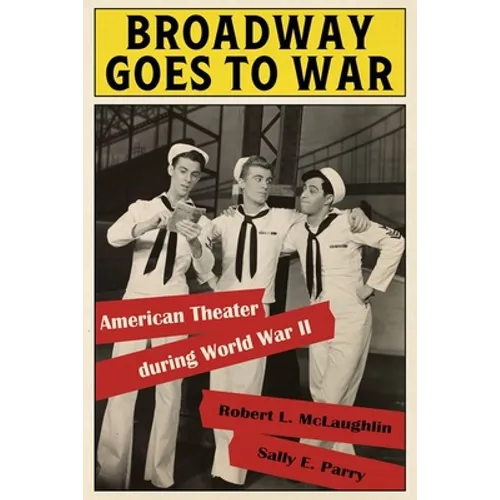 Broadway Goes to War: American Theater During World War II