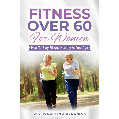 Fitness Over 60 For Women - How to Stay Fit And Healthy As You Age