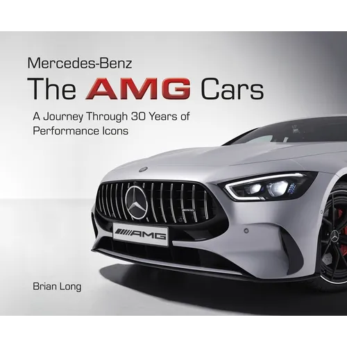 Mercedes-Benz: The Amg Cars: A Journey Through 30 Years of Performance Icons
