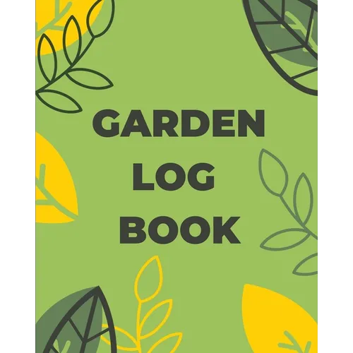 Garden Log Book: Gardening Planner, Planting Notebook, Plant Log Organizer, Gardener Handbook, Gardener's Gift - Paperback