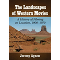 The Landscapes of Western Movies: A History of Filming on Location, 1900-1970