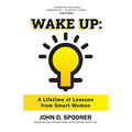 Wake Up: A Lifetime of Lessons from Smart Women