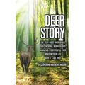Deer Story: The Very Most Incredible, Spectacular, Miraculous, Amazing story You'll Ever Read In Your Life And It's All True