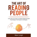 The Art of Reading People: Learn the Art of How to Analyze People through Psychological Techniques & Strategies